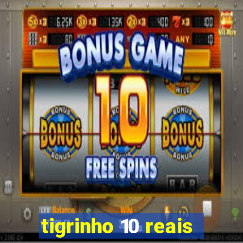 tigrinho 10 reais