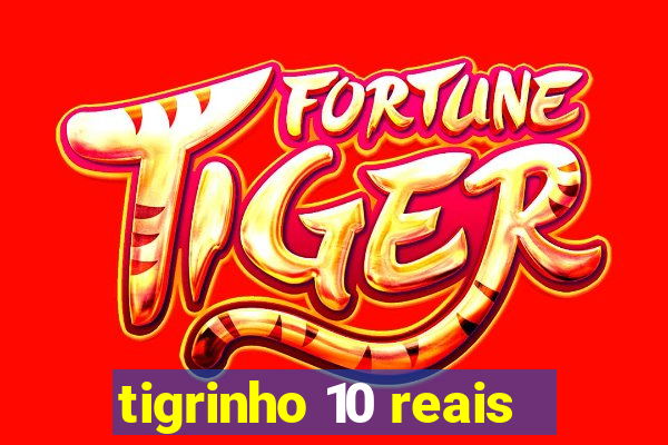 tigrinho 10 reais