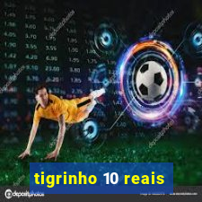 tigrinho 10 reais