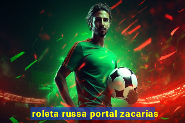 roleta russa portal zacarias