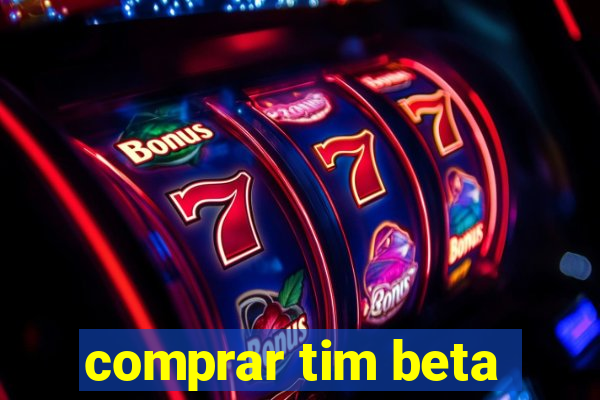 comprar tim beta