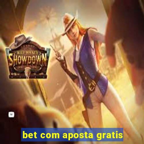 bet com aposta gratis