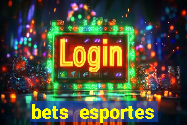 bets esportes apostas esportivas