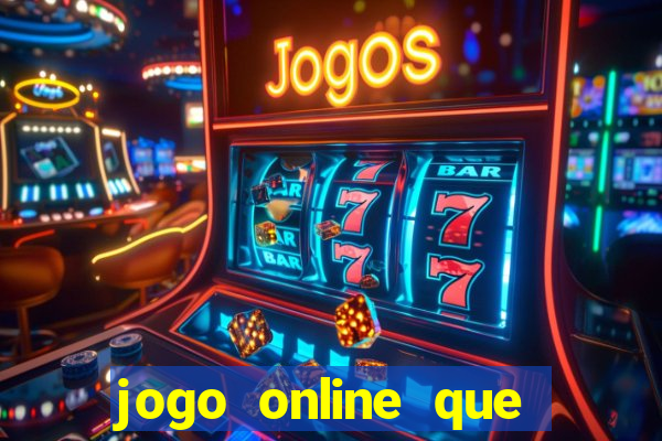 jogo online que ganha dinheiro de verdade