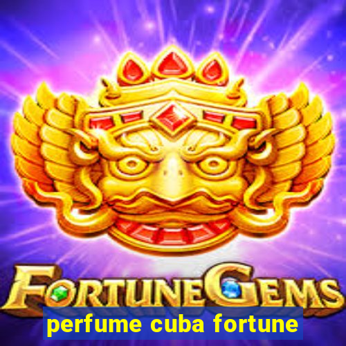 perfume cuba fortune