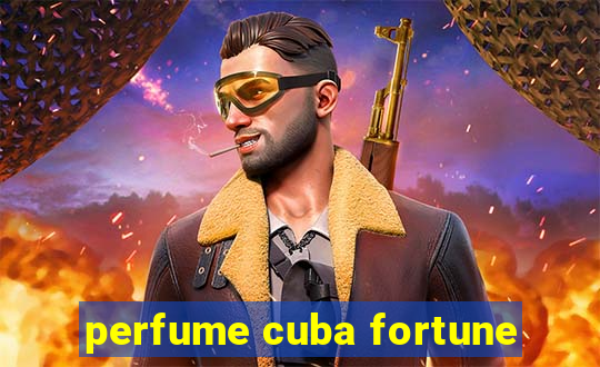 perfume cuba fortune