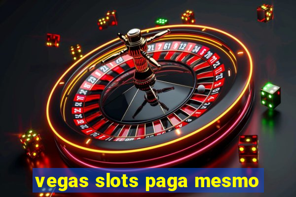 vegas slots paga mesmo