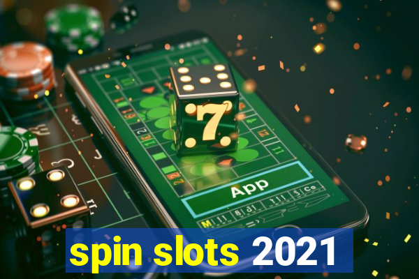 spin slots 2021