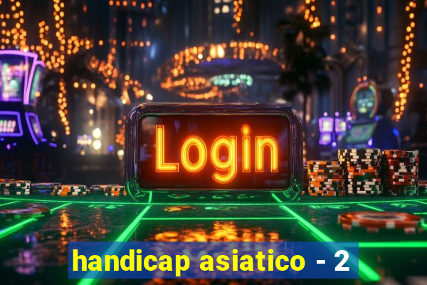 handicap asiatico - 2