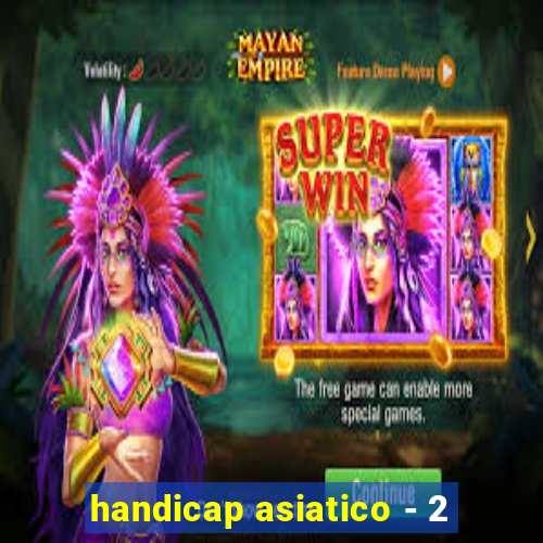 handicap asiatico - 2