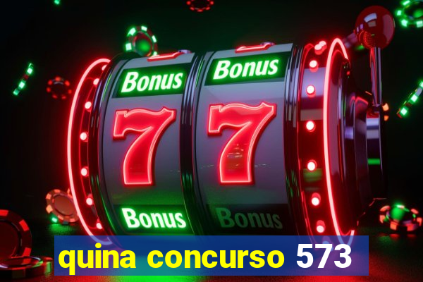 quina concurso 573