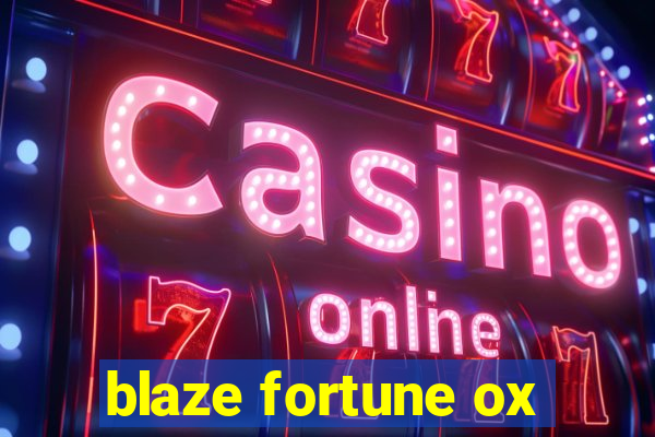 blaze fortune ox