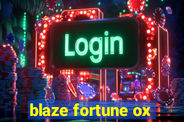 blaze fortune ox