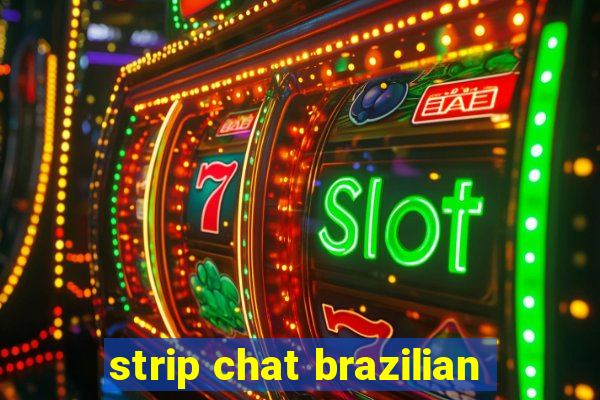 strip chat brazilian