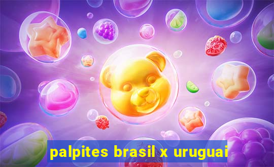 palpites brasil x uruguai