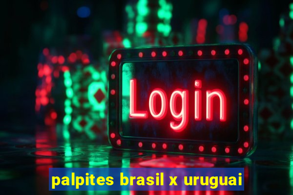 palpites brasil x uruguai