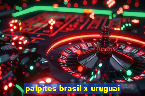 palpites brasil x uruguai