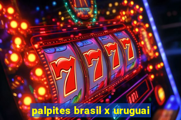 palpites brasil x uruguai