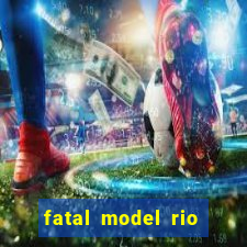 fatal model rio claro s o paulo