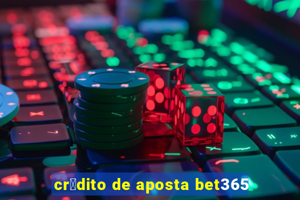 cr茅dito de aposta bet365