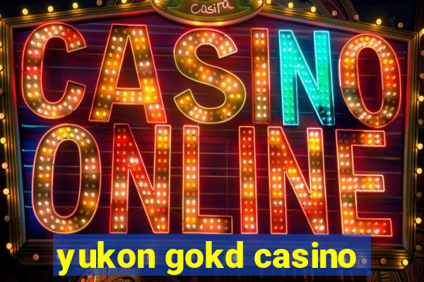 yukon gokd casino