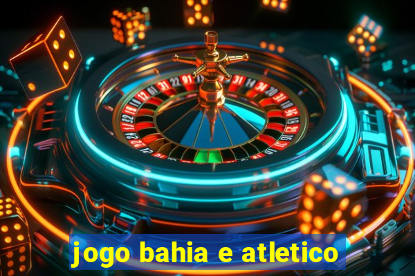 jogo bahia e atletico