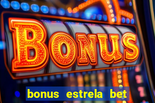 bonus estrela bet como usar