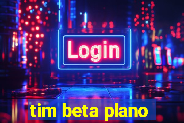 tim beta plano