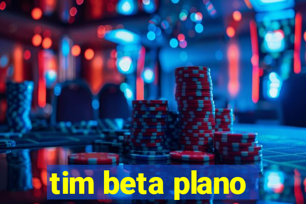 tim beta plano