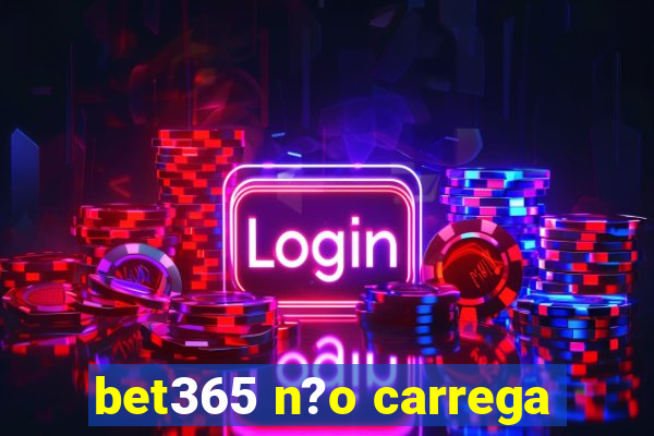 bet365 n?o carrega