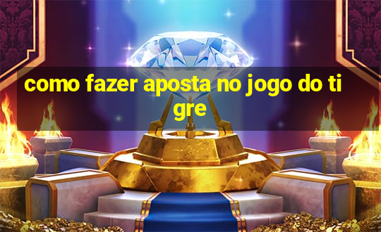 como fazer aposta no jogo do tigre