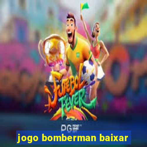 jogo bomberman baixar