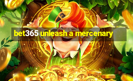 bet365 unleash a mercenary