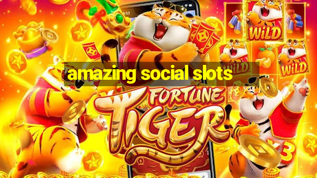 amazing social slots