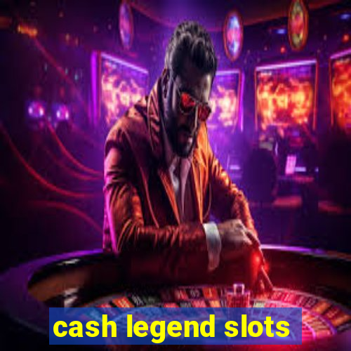 cash legend slots