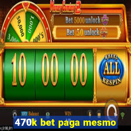 470k bet paga mesmo