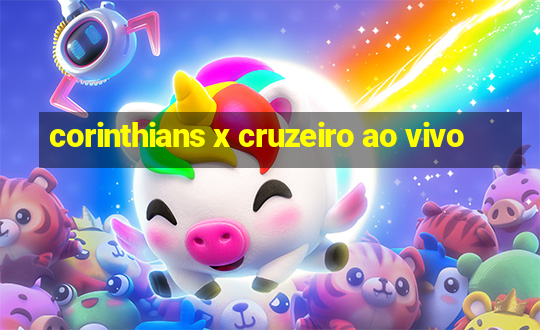 corinthians x cruzeiro ao vivo