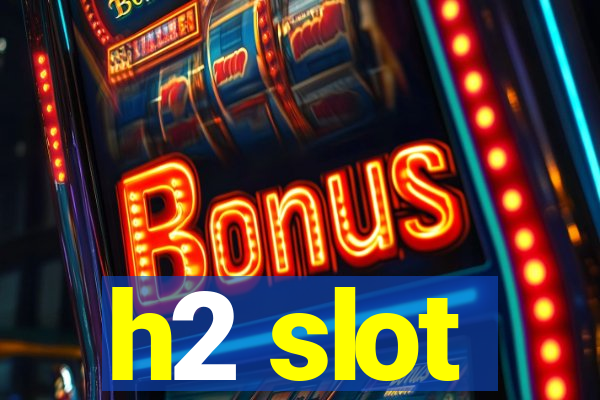 h2 slot