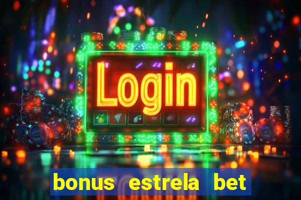 bonus estrela bet como funciona