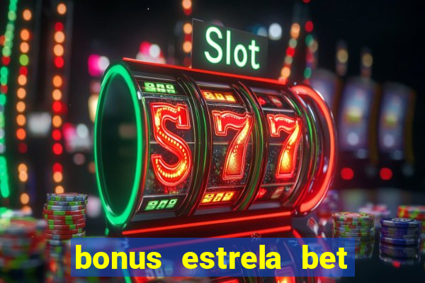 bonus estrela bet como funciona