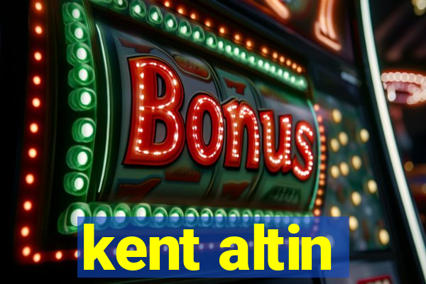 kent altin