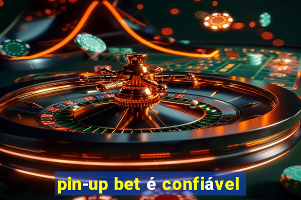 pin-up bet é confiável