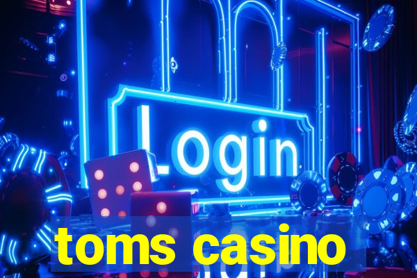 toms casino