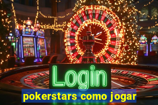 pokerstars como jogar