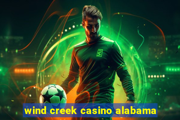 wind creek casino alabama