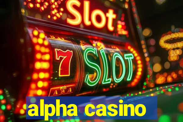 alpha casino