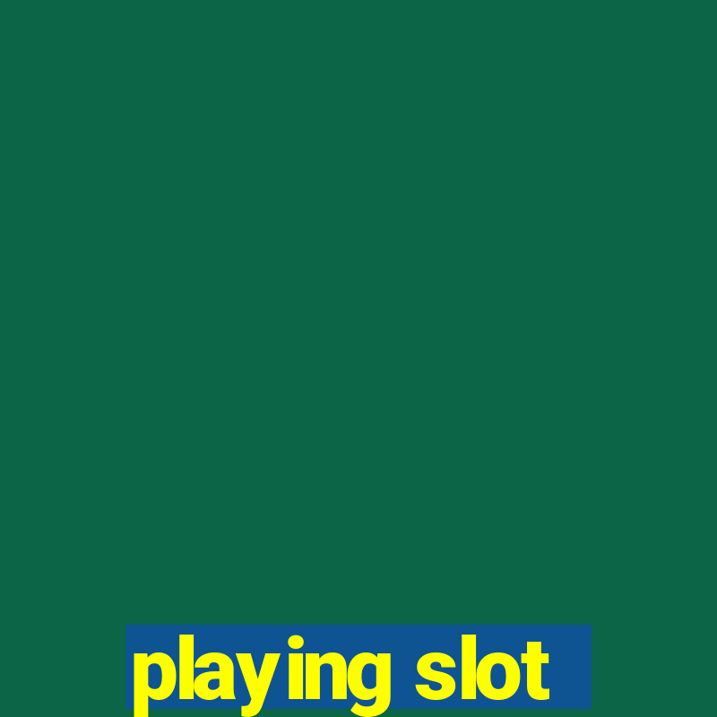 playing slot