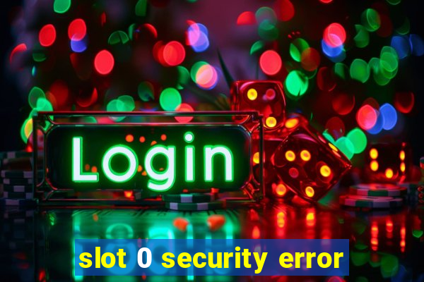 slot 0 security error