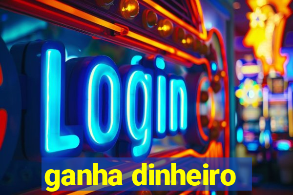 ganha dinheiro