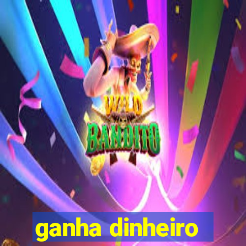 ganha dinheiro